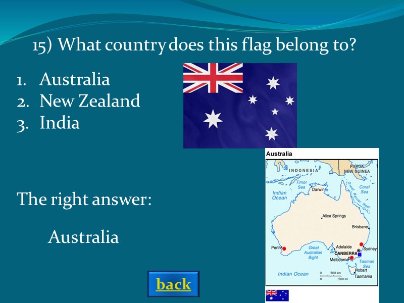 The right answer: Australia Australia New Zealand India 15) What country does this flag